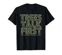 Timber Faller Humor Trees Talk Before Falling Chainsaw T-Shirt