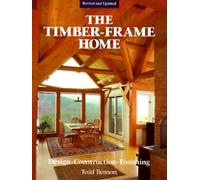 The Timber-frame Home: Design, Construction and Finishing