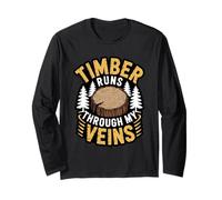 Timber Runs Through My Veins Lumberjack Forest Logging Life Long Sleeve T-Shirt