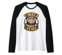 Timber Runs Through My Veins Lumberjack Forest Logging Life Raglan Baseball Tee