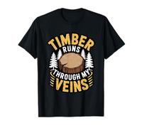 Timber Runs Through My Veins Lumberjack Forest Logging Life T-Shirt