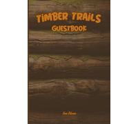 TIMBER TRAILS GUESTBOOK For Your Guests To Leave Their Happy Greetings and Messages For You to Remember Them Forever: For Adults and Seniors
