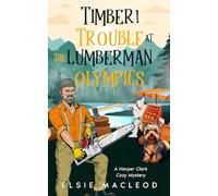 Timber! Trouble at the Lumberman Olympics: A Harper Clark Cozy Mystery