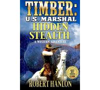 Timber: U.S. Marshal: Hidden Stealth: A Western Adventure (Timber: United States Marshal Western)