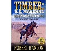Timber: U.S. Marshal: Mountain Dilemma: A Western Adventure (Timber: United States Marshal Western)