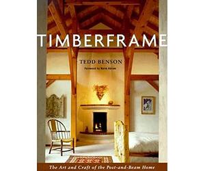 Timberframe: The Art and Craft of the Post and Beam Home