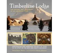 Timberline Lodge: The History, Art, and Craft of an American Icon