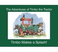 TIMBO MAKES A SPLASH!: The Adventures of Timbo the Tractor