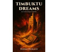 Timbuktu Dreams: An Archaeological Thriller: A Race Against Thieves to Protect Mali's Ancient Treasures
