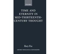 Time and Eternity in Mid-Thirteenth-Century Thought (Oxford Theological Monographs)