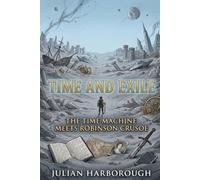 TIME AND EXILE: THE TIME MACHINE MEETS ROBINSON CRUSOE (THE COLLISION CANON - WHEN THE WORLD'S GREATEST NOVELS COLLIDE)