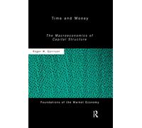 Time and Money: The Macroeconomics of Capital Structure (Routledge Foundations of the Market Economy)