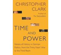 Time and Power: Visions of History in German Politics, from the Thirty Years' War to the Third Reich: 11 (The Lawrence Stone Lectures)