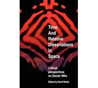 Time and Relative Dissertations in Space: Critical Perspectives on Doctor Who