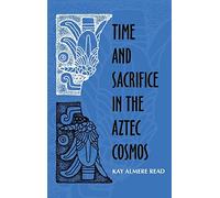 Time and Sacrifice in the Aztec Cosmos (Religion in North America)
