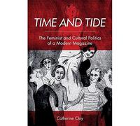 Time and Tide: The Feminist and Cultural Politics of a Modern Magazine