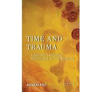 Time and Trauma: Thinking Through Heidegger in the Thirties (New Heidegger Research)