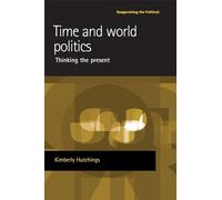 Time and World Politics: Thinking the Present (Reappraising the Political)