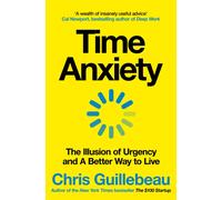 Time Anxiety : The Illusion of Urgency and a Better Way to Live
