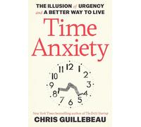 Time Anxiety: The Illusion of Urgency and a Better Way to Live (Crown Currency)