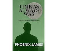 TIME AS ALWAYS WAS: Selected Poetry and Spoken Word: 3 (A Trilogy Beyond Time)