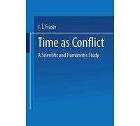 Time as Conflict: A Scientific and Humanistic Study: 35 (Wissenschaft und Kultur, 35)