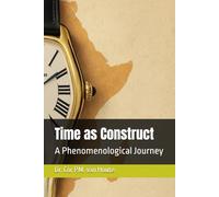 Time as Construct: A Phenomenological Journey: 5 (The Definitive Watch Series: The Real Stories Behind Legendary Timepieces)