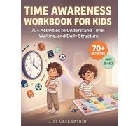 Time Awareness Workbook for Kids: 70+ Activities to Understand Time, Waiting, and Daily Structure (Ages 6-10)