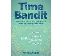 Time Bandit: A simple method to prioritize your focus and energy to do more