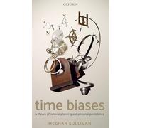 Time Biases: A Theory of Rational Planning and Personal Persistence