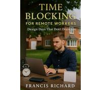 Time blocking for remote workers: Design days that don't drain you (Remote work survival & personal growth series)