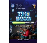 Time Boss: Take Charge of Your Day: How to Stop Wasting Time, Beat Procrastination & Win at School and Life