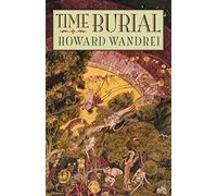 Time Burial: The Collected Fantasy Tales of Howard Wandrei