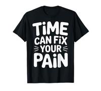 Time Can Fix Your Pain Healing Progress Motivation |- T-Shirt