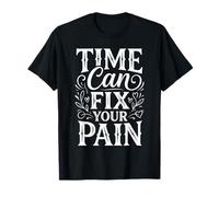 Time Can Fix Your Pain Healing Progress Motivation |- T-Shirt