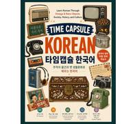 Time Capsule Korean: Learn Korean Through Vintage and Retro Objects, Society, History, and Culture
