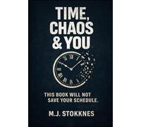 Time, Chaos & You.: This Book Will Not Save Your Schedule. (The Age of Chaos)