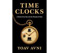 Time Clocks: A Novel of AI, Fate, and the Threads of the Present Moment