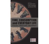 Time, Consumption and Everyday Life : Practice, Materiality and Culture