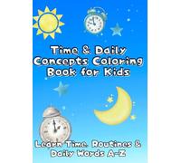 Time & Daily Concepts Coloring Book for Kids: Learn Time, Routines & Daily Words A-Z (Happy Learning Coloring Series)