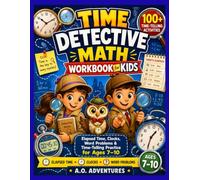 Time Detective Math Workbook for Kids: Elapsed Time, Clocks, Word Problems & Time-Telling Practice for Ages 7-10