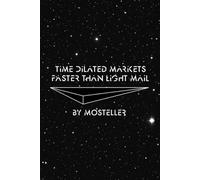 Time Dilated Markets Faster Than Light Mail (Mosteller)