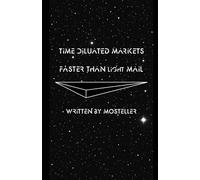 Time Dilated Markets Faster Than Light Mail (Mosteller Books)