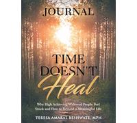 Time Doesn't Heal Journal: Why High Achieving Widowed People Feel Stuck and How to Rebuild a Meaningful Life