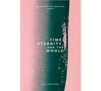 Time, Eternity, and the Whole (Being And The Absolute)