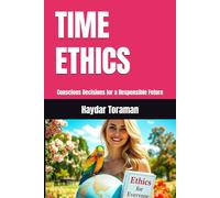 TIME ETHICS: Conscious Decisions for a Responsible Future