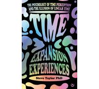 Time Expansion Experiences : The Psychology of Time Perception and the Illusion of Linear Time
