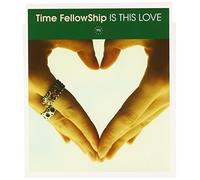 Time Fellowship - IS THIS LOVE