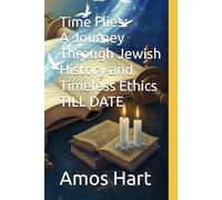 Time Flies: A Journey Through Jewish History and Timeless Ethics TILL DATE: a 2025 REVISED STANDARD: Discover the Stories, Values, and Wisdom That Shaped the Jewish People and the World