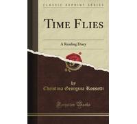 Time Flies: A Reading Diary (Classic Reprint)
